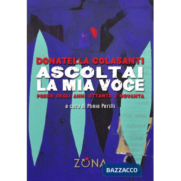 Ascoltai la mia voce. Poesie degli anni Ottanta e Novanta