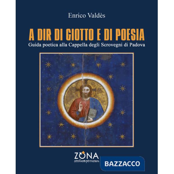 A dir di Giotto e di poesia. Guida poetica alla Cappella degli Scrovegni di Padova