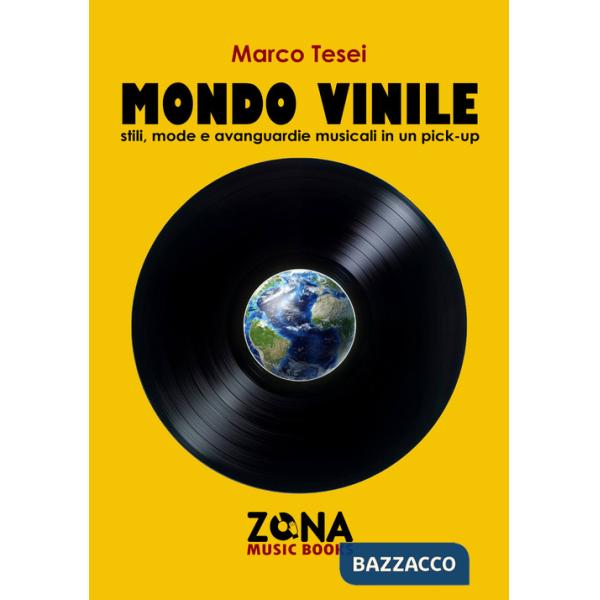Mondo vinile. Stili, mode e avanguardie musicali in un pick-up