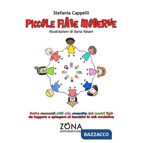 Piccole fiabe moderne. Sette racconti utili alla crescita dei nostri figli da leggere e spiegare ai bambini in età evolutiva. Ed