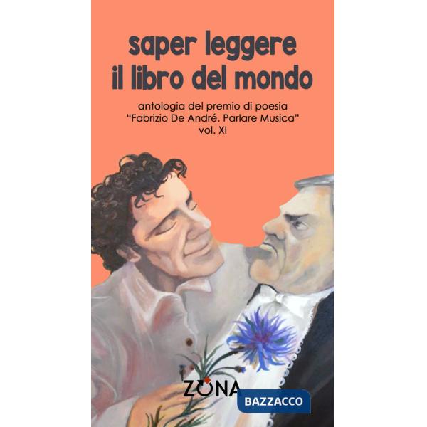Saper leggere il libro del mondo. Antologia del premio Fabrizio De André «Parlare musica». Vol. 11