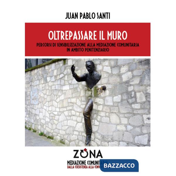 Oltrepassare il muro. Percorsi di sensibilizzazione alla mediazione comunitaria in ambito penitenziario