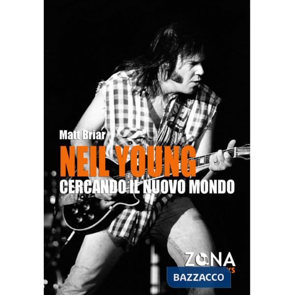 Neil Young. Cercando il nuovo mondo