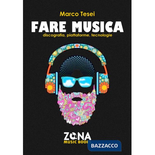 Fare musica. Discografia, piattaforme, tecnologie