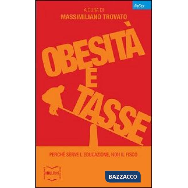 Obesità e tasse. Perché serve l'educazione, non il fisco