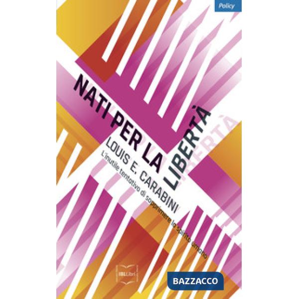 Nati per la libertà. L'inutile tentativo di sopprimere lo spirito umano