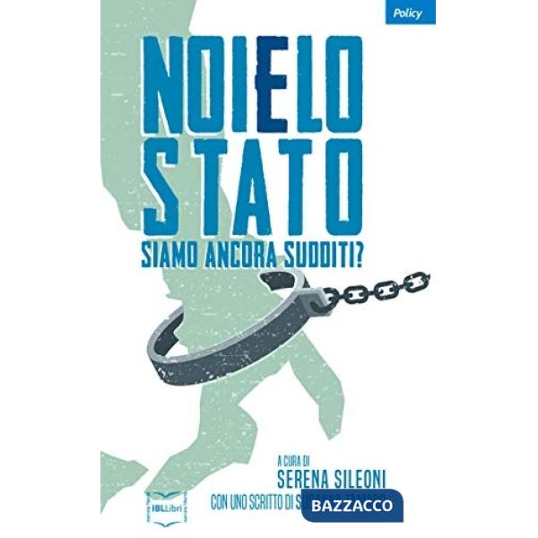 Noi e lo Stato. Siamo ancora sudditi?