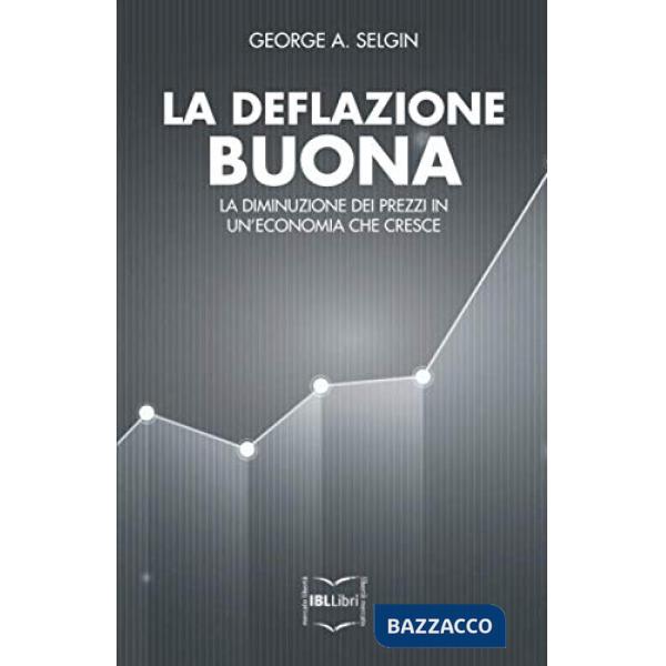 Deflazione buona. La diminuzione dei prezzi in una economia che cresce (La)