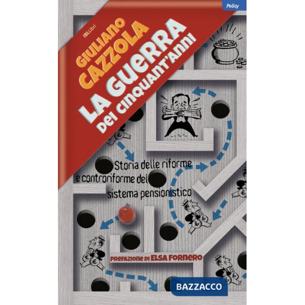 Guerra dei cinquant'anni. Storia delle riforme e controriforme del sistema pensionistico (La)