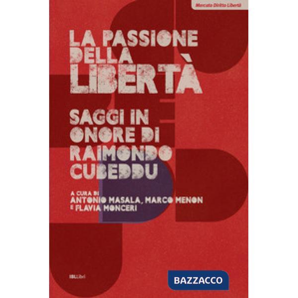 Passione della libertà. Saggi in onore di Raimondo Cubeddu (La)