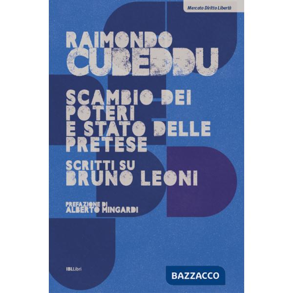 Scambio dei poteri e stato delle pretese. Scritti su Bruno Leoni