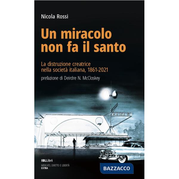 Miracolo non fa il santo. La distruzione creatrice nella società italiana, 1861-2021 (Un)