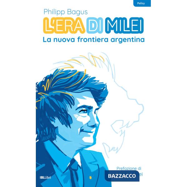 Era di Milei. La nuova frontiera argentina (L')
