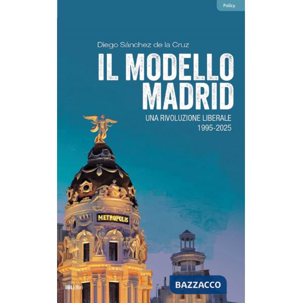 Modello Madrid. Una rivoluzione liberale, 1995-2025 (Il)