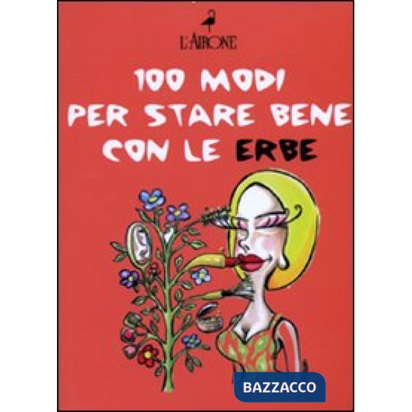 Cento modi per star bene con le erbe