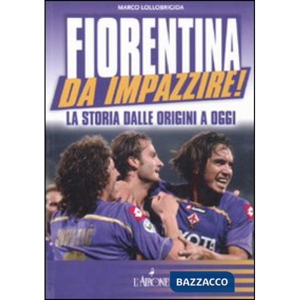 Fiorentina da impazzire! La storia dalle origini a oggi