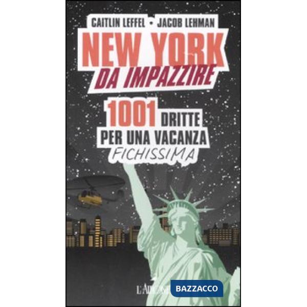 New York da impazzire. 1001 dritte per una vacanza fichissima