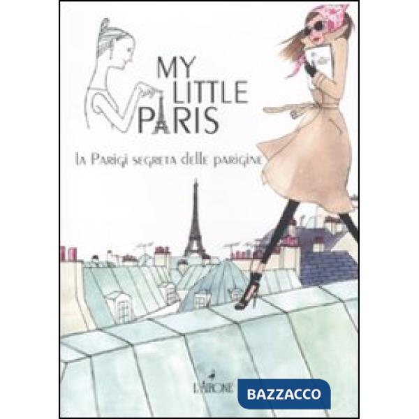 My little Paris. La Parigi segreta delle parigine