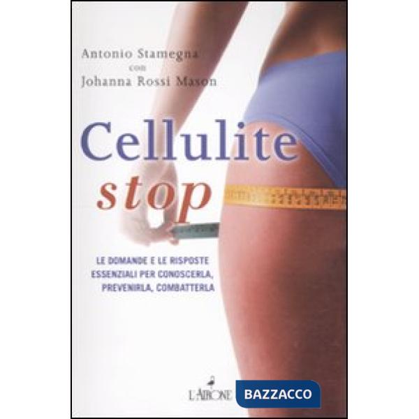 Cellulite stop. Le domande e le risposte essenziali per conoscerla, prevenirla, 