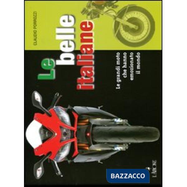 Belle italiane. Le grandi moto che hanno emozionato il mondo (Le)