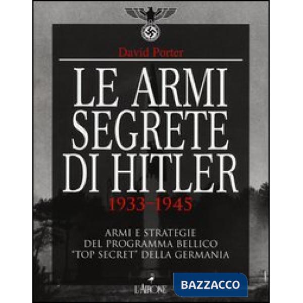 Armi segrete di Hitler 1933-1945. Armi e strategie del programma bellico «top se