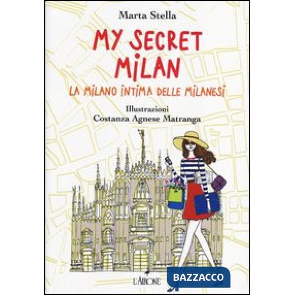 My secret Milan. La Milano intima delle milanesi