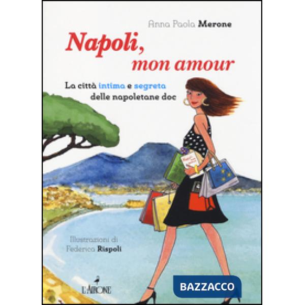 Napoli, mon amour. La città intima e segreta delle napoletane doc
