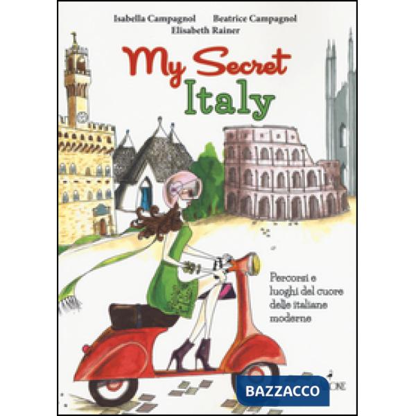 My secret Italy. Percorsi e luoghi del cuore delle italiane moderne