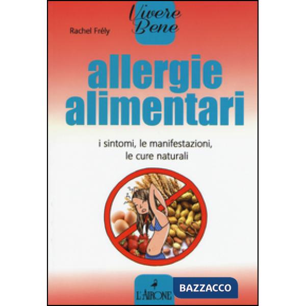 Allergie alimentari. I sintomi, le manifestazioni, le cure naturali