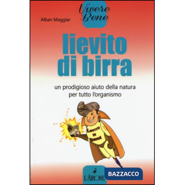 Lievito di birra. Un prodigioso aiuto della natura per tutto l'organismo