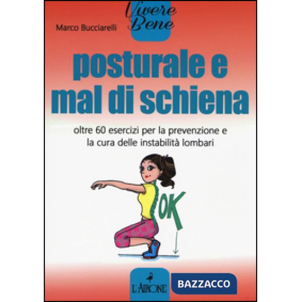 Posturale e mal di schiena. Oltre 60 esercizi per la prevenzione e la cura delle