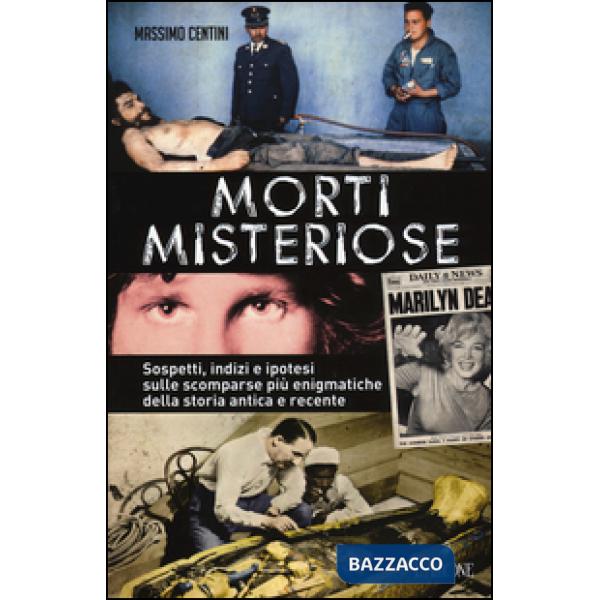 Morti misteriose. Sospetti, indizi e ipotesi sulle scomparse più enigmatiche del