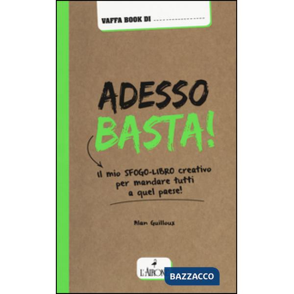 Adesso basta! Il mio sfogo-libro creativo per mandare tutti a qual paese!