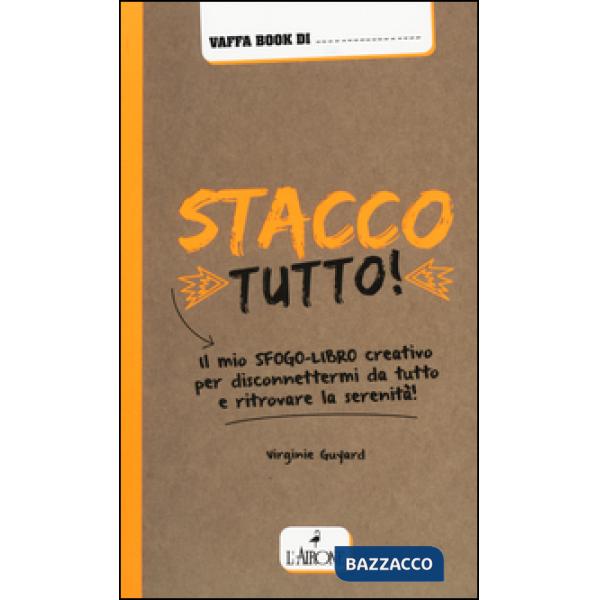 Stacco tutto! Il mio sfogo-libro creativo per disconnettermi da tutto e ritrovar