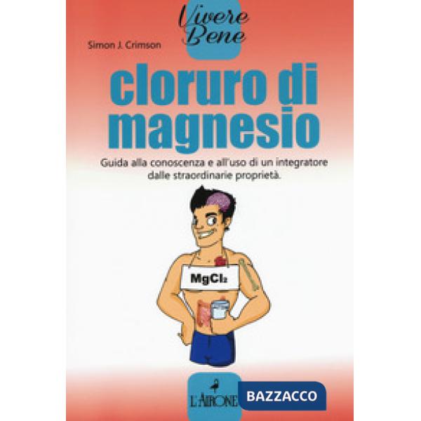 Cloruro di magnesio. Guida alla conoscenza e all'uso di un integratore dalle str