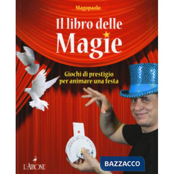 Libro delle magie. Giochi di prestigio per animare una festa. Ediz. a colori (Il