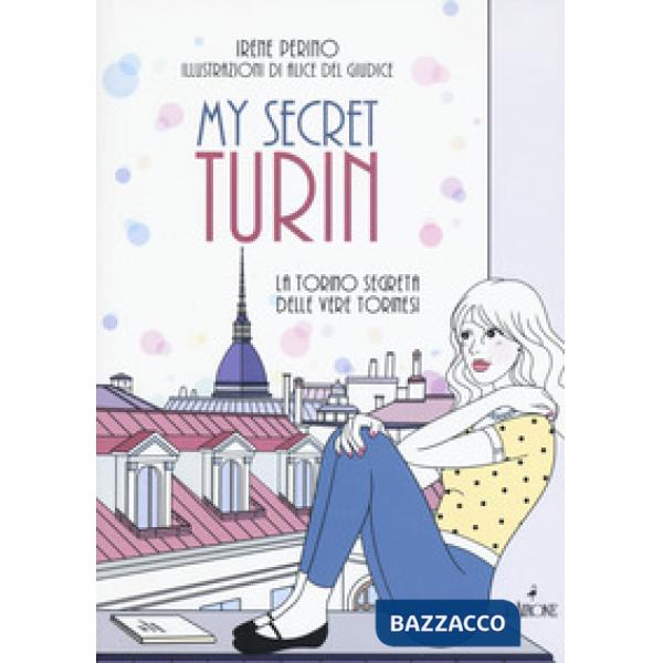 My secret Torino. La Torino segreta delle vere torinesi