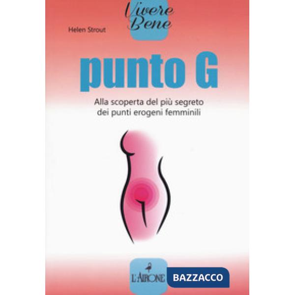 Punto G. Alla scoperta del più segreto dei punti erogeni femminili