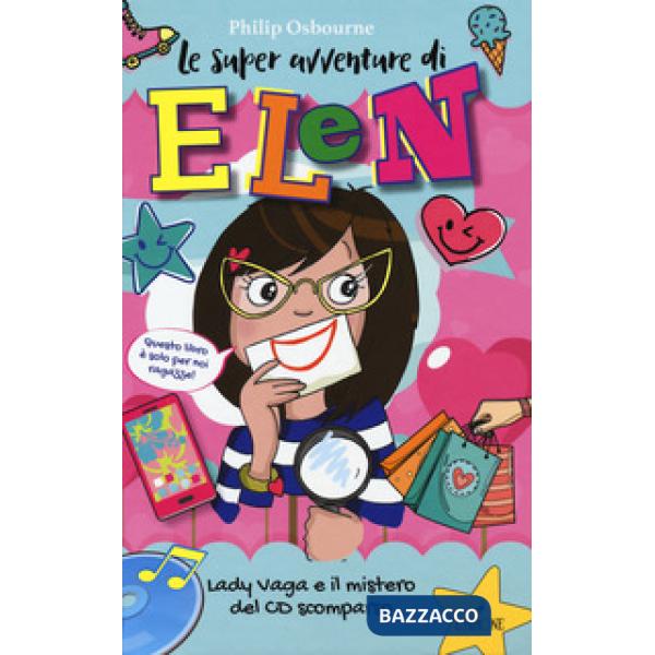 Lady Vaga e il mistero del CD scomparso. Le super avventure di Elen. Ediz. illus