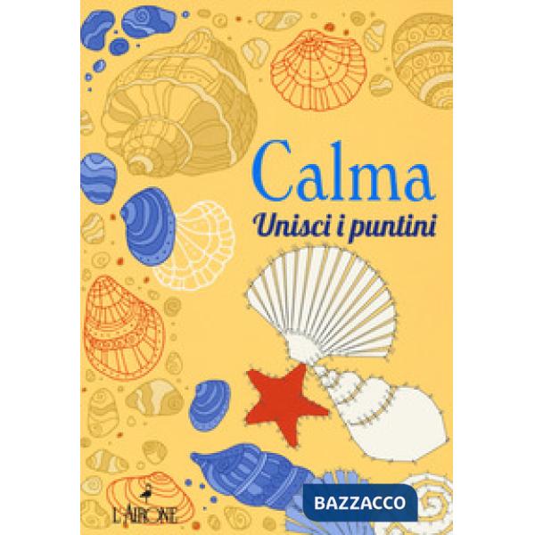 Calma. Unisci i puntini. Ediz. illustrata