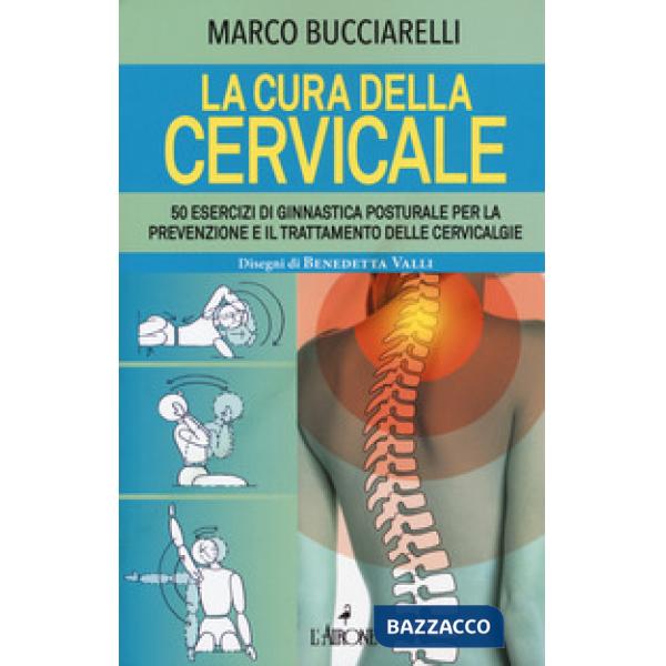 Cura della cervicale. 50 esercizi di ginnastica posturale per la prevenzione e il trattamento delle cervivalgie (La)