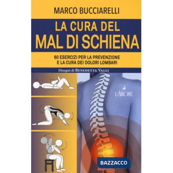 Cura del mal di schiena. 60 esercizi per la prevenzione e la cura dei dolori lom