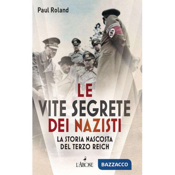 Vite segrete dei nazisti. La storia nascosta del Terzo Reich (Le)