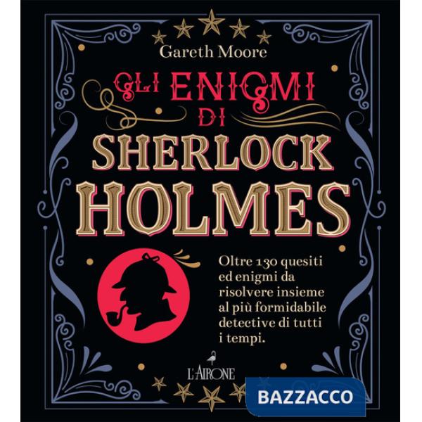 Enigmi di Sherlock Holmes. Oltre 130 quesiti ed enigmi da risolvere insieme al più formidabile detective di tutti i tempi (Gli)