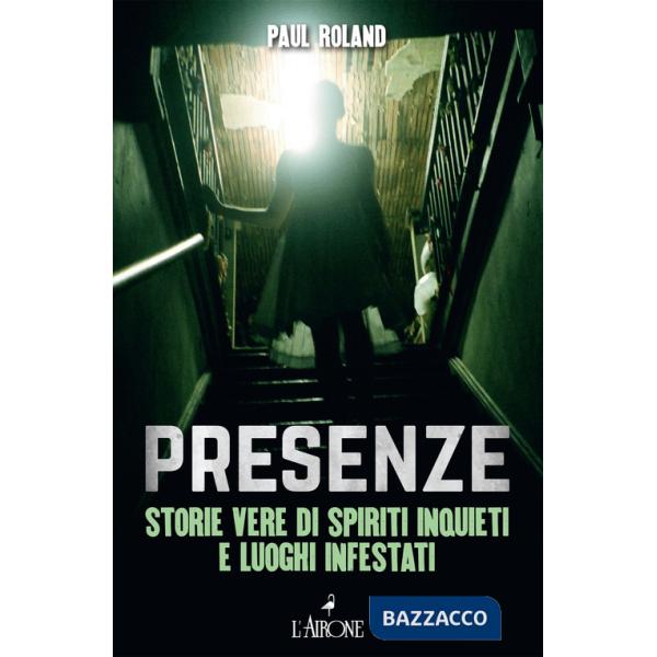 Presenze. Storie vere di spiriti inquieti e luoghi infestati