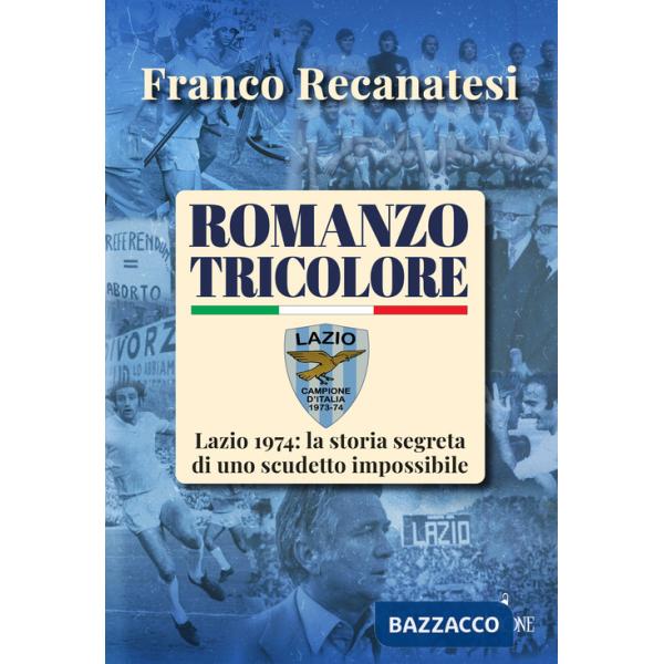 Romanzo tricolore. Lazio 1974: la storia segreta di uno scudetto impossibile
