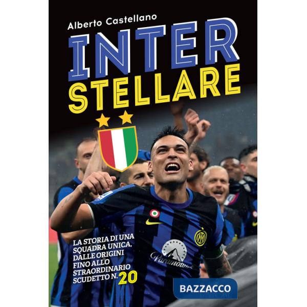 Inter stellare. La storia di una squadra unica, dalle origini fino allo straordinario scudetto n.20