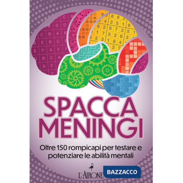 Spaccameningi. Oltre 150 rompicapi per testare e potenziare le abilità mentali