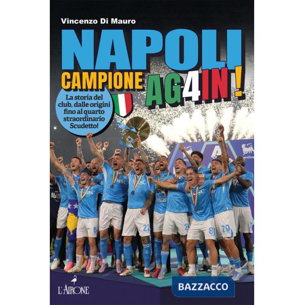 Napoli campione ag4in! La storia del club, dalle origini fino al quarto straordinario scudetto!