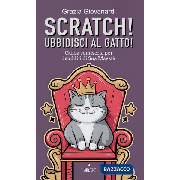 Scratch! Ubbidisci al gatto! Guida semiseria per i sudditi di Sua Maestà